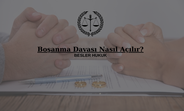 Boşanma Davası Nasıl Açılır