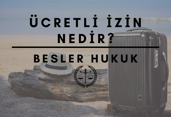 ÜCRETLİ İZİN NEDİR?